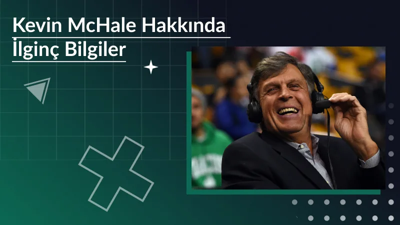 Kevin McHale Hakkında İlginç Bilgiler